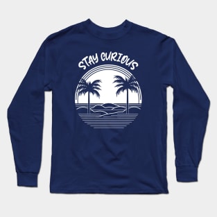 Stay Curious Long Sleeve T-Shirt